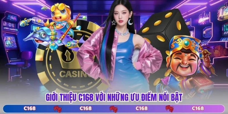 Giới thiệu C168 với những ưu điểm nổi bật
