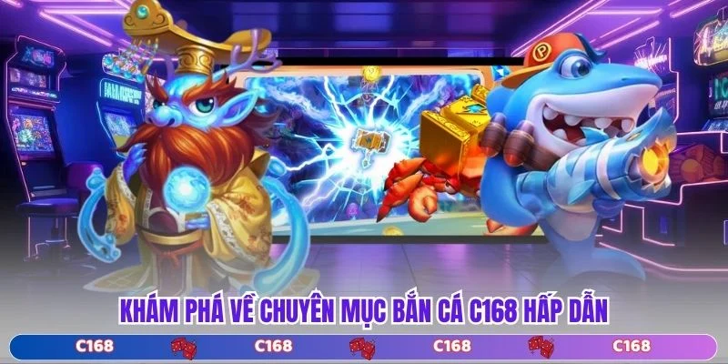 Khám phá về chuyên mục bắn cá C168 hấp dẫn