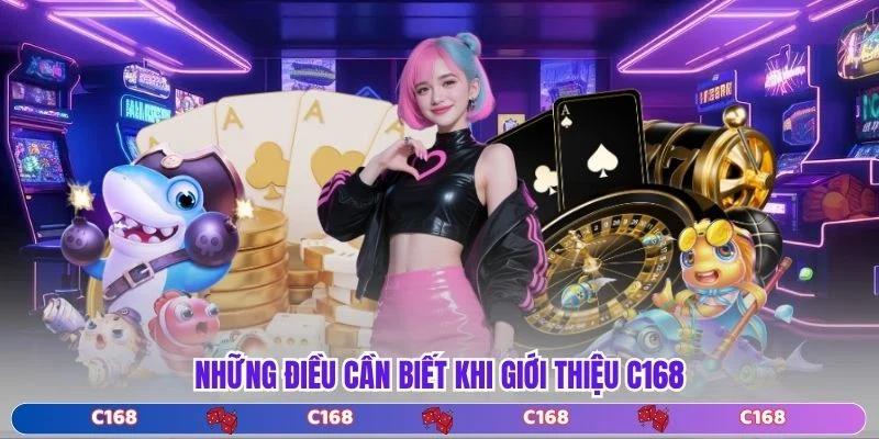 Những điều cần biết khi giới thiệu C168
